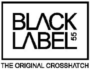 BLACK LABEL 55 THE ORIGINAL CROSSHATCH