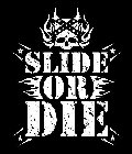 SLIDE OR DIE