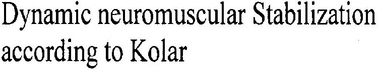 DYNAMIC NEUROMUSCULAR STABILIZATION ACCORDING TO KOLAR