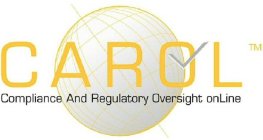 CAROL COMPLIANCE AND REGULATORY OVERSIGHT ONLINE