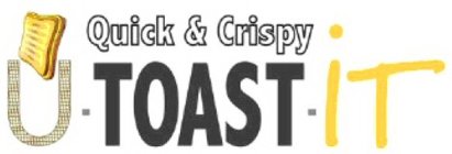U · TOAST · IT QUICK & CRISPY