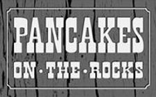 PANCAKES ON · THE · ROCKS