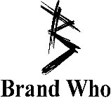 B BRAND WHO
