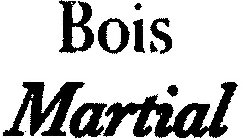 BOIS MARTIAL