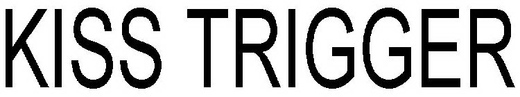 KISS TRIGGER