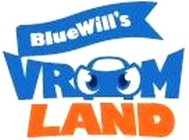 BLUEWILL'S VROOM LAND