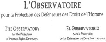 FENSEURS DES DROITS DE L'HOMME THE OBSERVATORY FOR THE PROTECTION OF HUMAN RIGHTS DEFENDERS EL OBSERVATORIO PARA LA PROTECCIÓN DE LOS