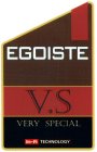 EGOISTE V.S. VERY SPECIAL IN-FI TECHNOLOGY