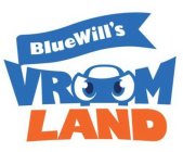 BLUEWILL'S VROOM LAND