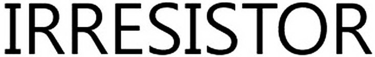 IRRESISTOR
