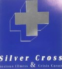 SILVER CROSS SERIOUS ILLNESS & CRISIS COVER