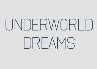 UNDERWORLD DREAMS