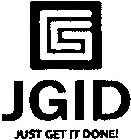 JGID JUST GET IT DONE!