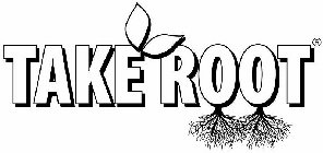 TAKE ROOT