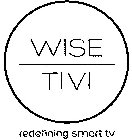 WISE TIVI REDEFINING SMART TV