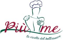 PIÙ ME LE RICETTE DEL BELL'ESSERE