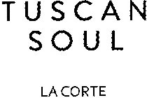 TUSCAN SOUL LA CORTE