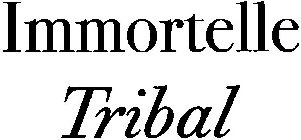 IMMORTELLE TRIBAL