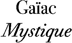 GAÏAC MYSTIQUE