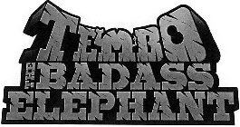 TEMBO THE BADASS ELEPHANT