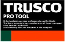 TRUSCO PRO TOOL SKILLED PROFESSIONALS NEED PROFESSIONALLY QUALIFIED TOOS. THIS LINE OF PRODUCTS BRINGS MANUFACTURERS ALL THE ADVANTAGES OF USIHG EXCELLENT EQUIPMENT, AND WILL SATISFY EACH AND EVERY US