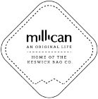 MILLICAN AN ORIGINAL LIFE HOME OF THE KESWICK BAG CO.