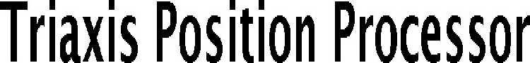 TRIAXIS POSITION PROCESSOR