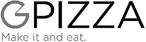 GPIZZA MAKE IT AND EAT.