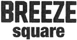 BREEZE SQUARE