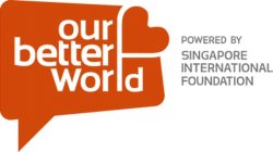 OUR BETTER WORLD POWERED BY SINGAPORE INTERNATIONAL FOUNDATION