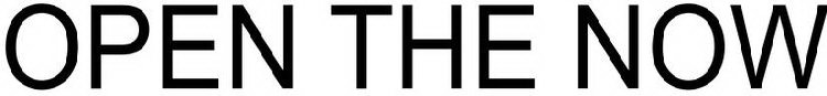 OPEN THE NOW