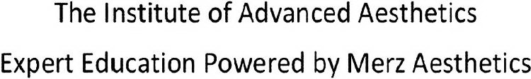 THE INSTITUTE OF ADVANCED AESTHETICS EXPERT EDUCATION POWERED BY MERZ AESTHETICSERT EDUCATION POWERED BY MERZ AESTHETICS