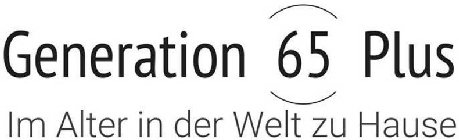 GENERATION 65 PLUS IM ALTER IN DER WELT ZU HAUSE