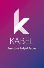 K KABEL PREMIUM PULP & PAPER