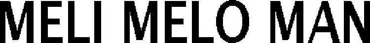 MELI MELO MAN