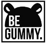 BE GUMMY.