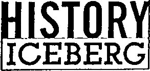 HISTORY ICEBERG