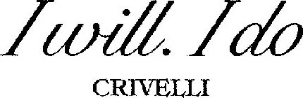 I WILL. I DO CRIVELLI