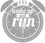 WAKE UP AND RUN