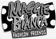 MAGGIE & BIANCA FASHION FRIENDS