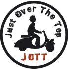 JUST OVER THE TOP JOTT