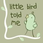 LITTLE BIRD TOLD ME