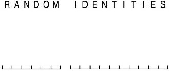 RANDOM IDENTITIES