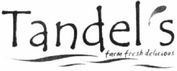 TANDEL'S FARM FRESH DELICIOUS