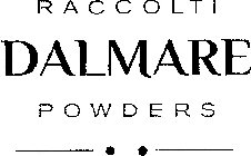 RACCOLTI DALMARE POWDERS