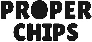 PROPER CHIPS