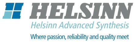 HELSINN HELSINN ADVANCED SYNTHESIS WHERE PASSION, RELIABILITY AND QUALITY MEET