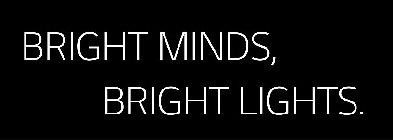 BRIGHT MINDS, BRIGHT LIGHTS.