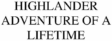 HIGHLANDER ADVENTURE OF A LIFETIME