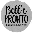 BELL'E PRONTO LI MANGI DOVE VUOI